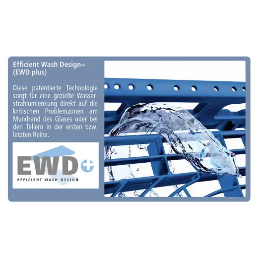 Efficient Wash Design PLUS (EWD+) - Weiterentwicklung des EWD-Systems mit patentierter Wasserstrahlumlenkung f�r optimale Reinigung kritischer Bereiche. Die innovative Bodenstruktur und pr�zisere Wasserf�hrung sorgen f�r optimale Sp�lergebnisse